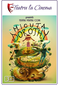 Poster Micuța Dorothy (spectacol Teatru proiectat )